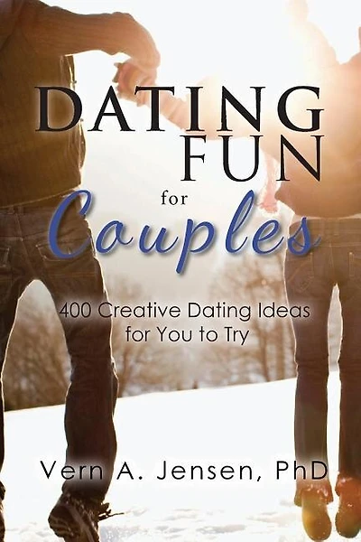 Dating Fun for Couples: 400 creative dating ideas for you to try