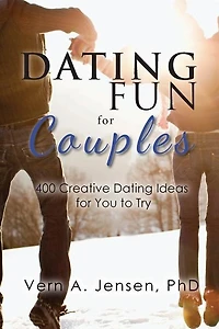 Dating Fun for Couples: 400 creative dating ideas for you to try