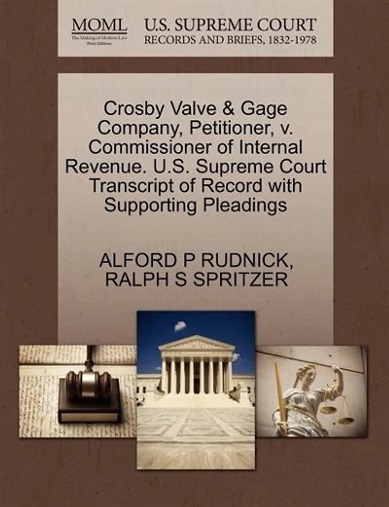 Crosby Valve & Gage Company, Petitioner, V. Commissioner Of Internal Revenue. U.s. Supreme Court Transcript Of Record With Supporting Pleadings