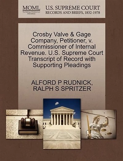Crosby Valve & Gage Company, Petitioner, V. Commissioner Of Internal Revenue. U.s. Supreme Court Transcript Of Record With Supporting Pleadings