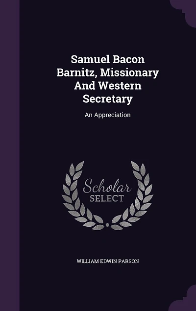 Samuel Bacon Barnitz, Missionary And Western Secretary: An Appreciation