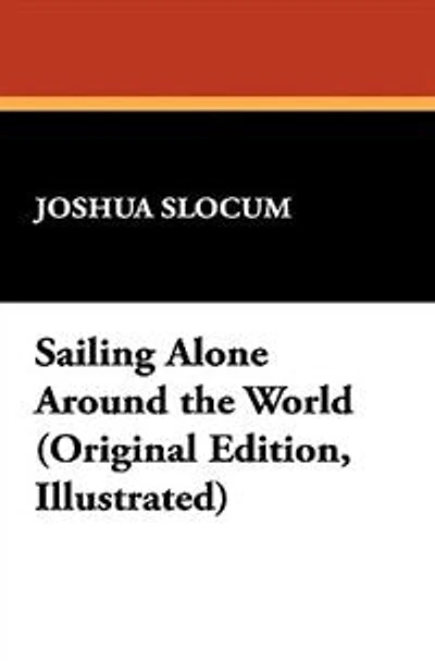 Sailing Alone Around The World (original Edition, Illustrated)