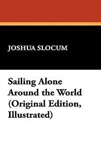 Sailing Alone Around The World (original Edition, Illustrated)