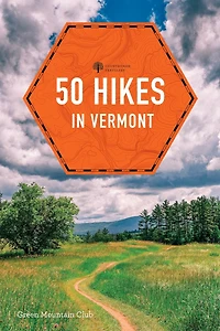 50 Hikes Vermont: Walks, Hikes, and Overnights the Green Mountain State