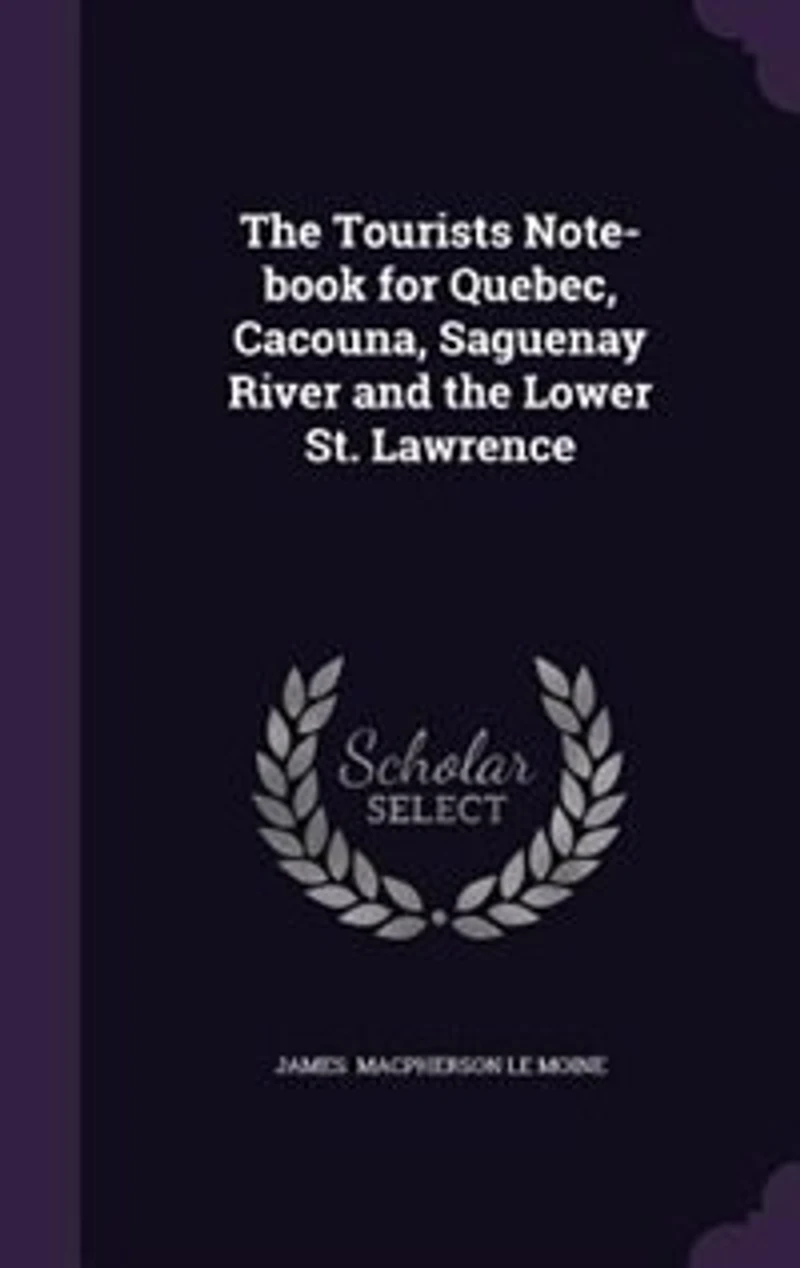 the Tourists Note-book for Quebec, Cacouna, Saguenay River and Lower St. Lawrence
