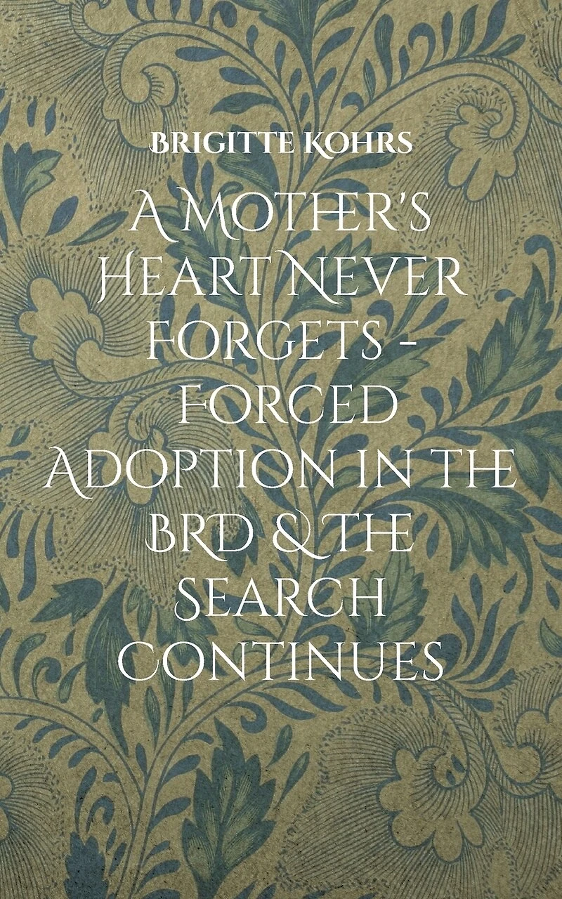 A Mother's Heart Never Forgets - Forced Adoption The BRD & Search Continues