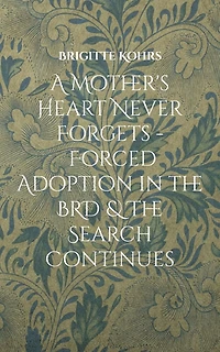 A Mother's Heart Never Forgets - Forced Adoption The BRD & Search Continues