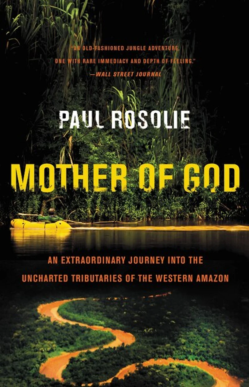 Mother of God: An Extraordinary Journey into the Uncharted Tributaries Western Amazon