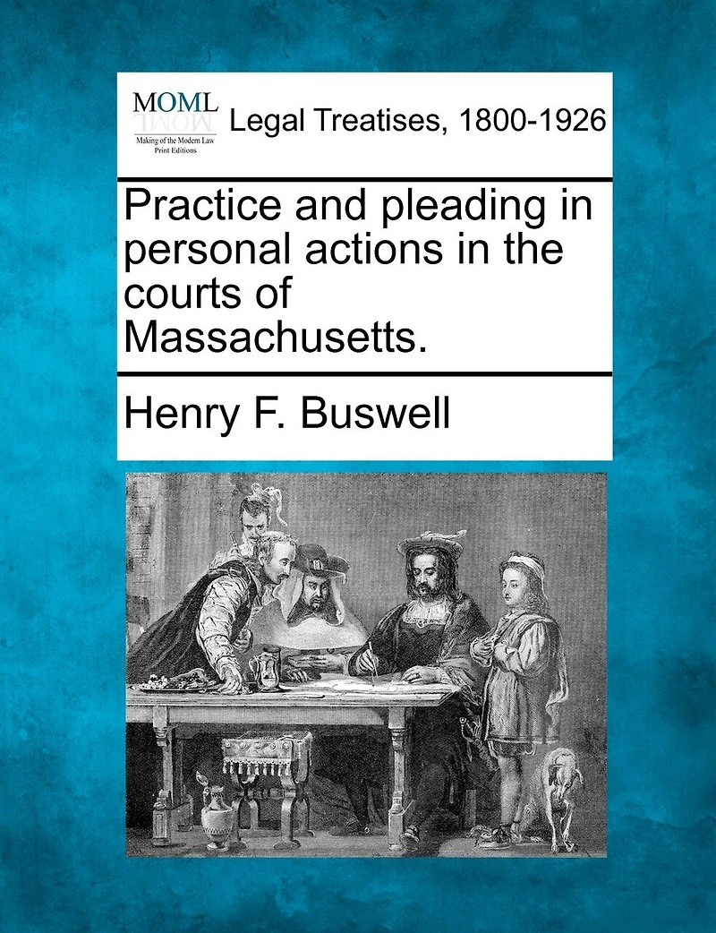 Practice and Pleading Personal Actions the Courts of Massachusetts (Classic Reprint)