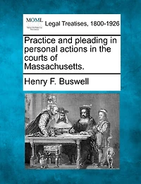Practice and Pleading Personal Actions the Courts of Massachusetts (Classic Reprint)