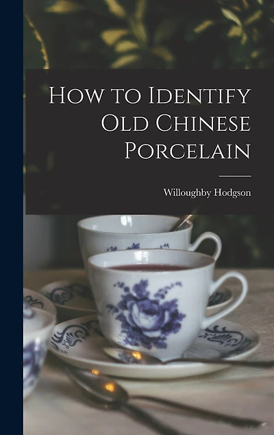 How to Identify Old Chinese Porcelain