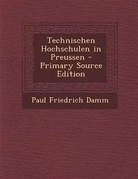 Technischen Hochschulen in Preussen - Primary Source Edition