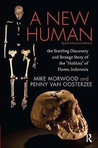 A New Human: the Startling Discovery and Strange Story of "Hobbits" Flores, Indonesia, Updated Paperback Edition
