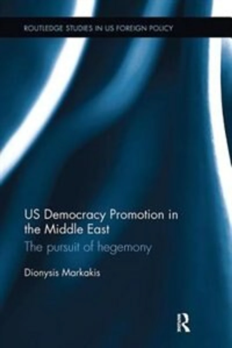 Us Democracy Promotion The Middle East: Pursuit Of Hegemony