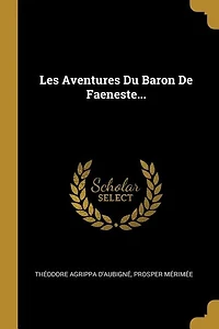 Les Aventures Du Baron De Faeneste...