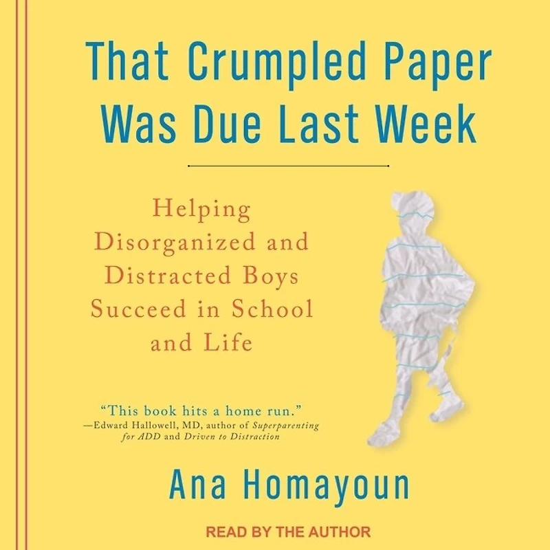 That Crumpled Paper Was Due Last Week Lib/E: Helping Disorganized and Distracted Boys Succeed School Life