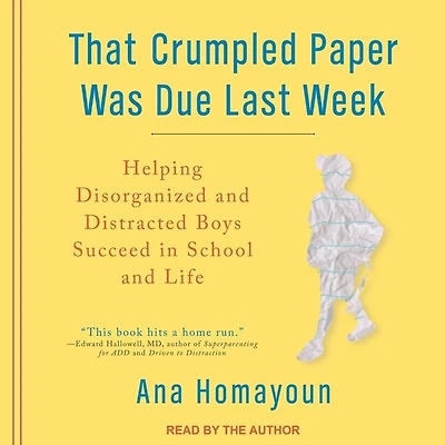 That Crumpled Paper Was Due Last Week Lib/E: Helping Disorganized and Distracted Boys Succeed School Life