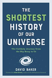 the Shortest History of Our Universe: Unlikely Journey from Big Bang to Us