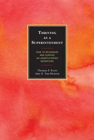 Thriving As A Superintendent: How To Recognize And Survive An Unanticipated Departure