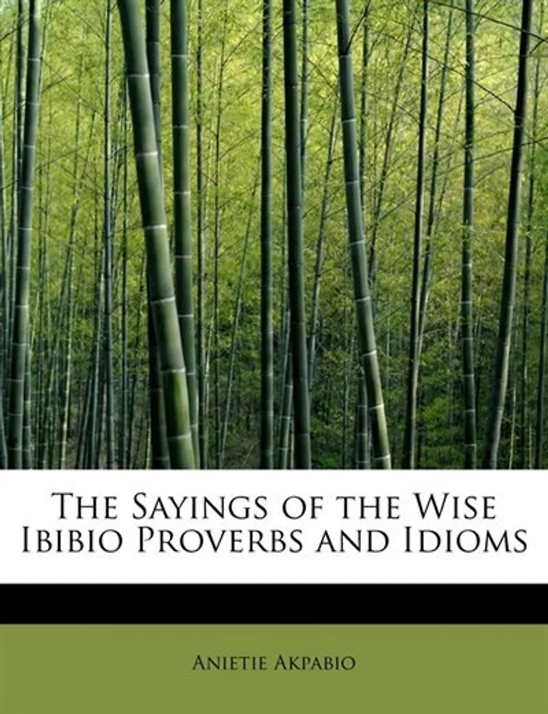 the Sayings of Wise Ibibio Proverbs and Idioms