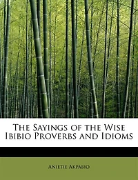 the Sayings of Wise Ibibio Proverbs and Idioms