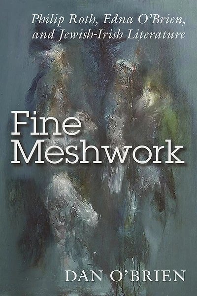Fine Meshwork: Philip Roth, Edna O'brien, And Jewish-irish Literature