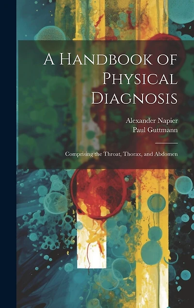 A Handbook of Physical Diagnosis: Comprising the Throat, Thorax