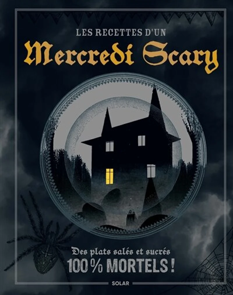 Les recettes d'un mercredi scary : des plats salés et sucrés 100 % mortels !: des plats salés et sucrés 100 % mortels !