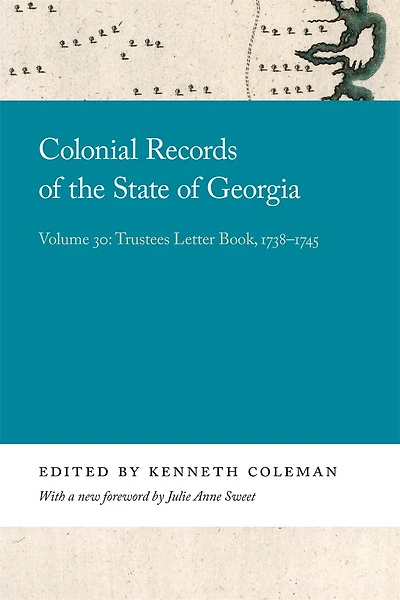 Colonial Records Of The State Of Georgia: Volume 30: Trustees Letter Book, 1738-1745