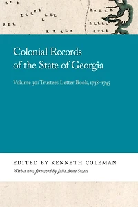 Colonial Records Of The State Of Georgia: Volume 30: Trustees Letter Book, 1738-1745