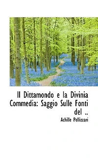 Il Dittamondo e la Divinia Commedia: Saggio Sulle Fonti del ..