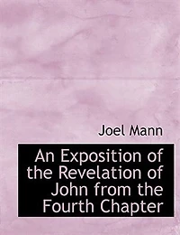 An Exposition of the Revelation John, From Fourth Chapter (Classic Reprint)