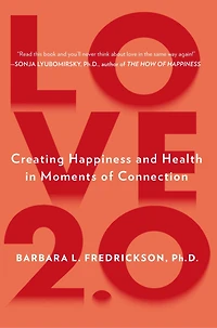 Love 2.0: Creating Happiness And Health Moments Of Connection