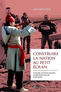 Construire la nation au petit écran: Le Canada, une histoire populaire de CBC/Radio-Canada (1995-2002)