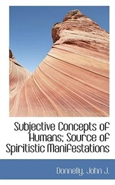 Subjective Concepts of Humans: Source Spiritistic Manifestations (Classic Reprint)