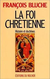 La foi chrétienne: histoire et doctrines