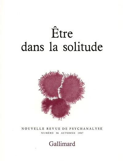 Nouvelle revue de psychanalyse, n°36. Etre dans la solitude