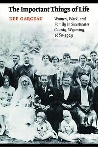 The Important Things of Life: Women, Work, and Family Sweetwater County, Wyoming, 1880-1929
