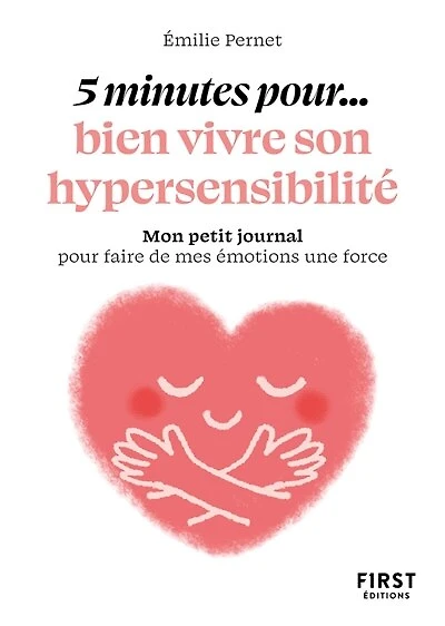5 minutes pour... bien vivre son hypersensibilité: mon petit journal pour faire de mes émotions une force