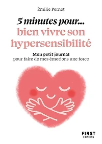 5 minutes pour... bien vivre son hypersensibilité: mon petit journal pour faire de mes émotions une force