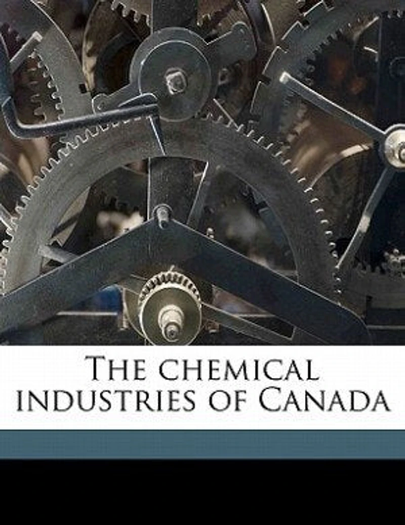 The Chemical Industries of Canada (Classic Reprint)