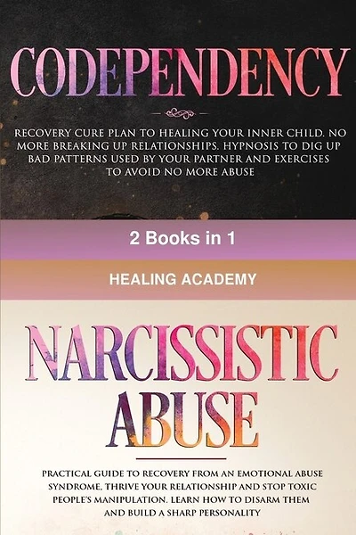 Codependency And Narcissistic Abuse: 2 Books In 1: Recovery Cure Plan To Healing Your Inner Child. No More Breaking Up Relationships. Pr