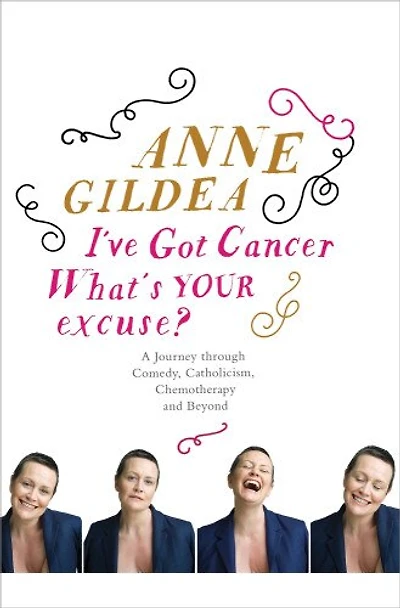 I've Got Cancer, What's Your Excuse?: A Journey Through Comedy, Catholicism, Chemotherapy And Beyond