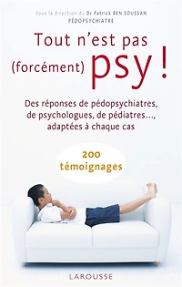 Tout n'est pas (forcément) psy !: des réponses de pédopsychiatres, psychologues, pédiatres... adaptées à chaque cas