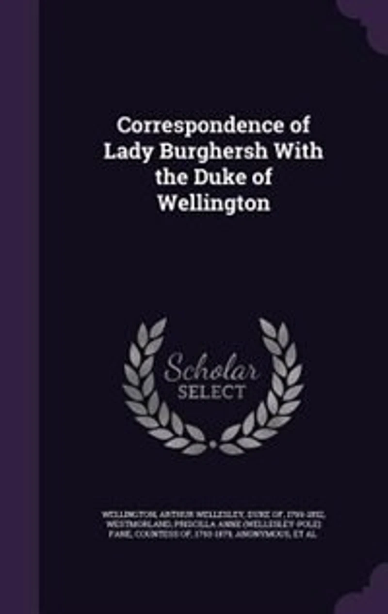Correspondence of Lady Burghersh With the Duke of Wellington