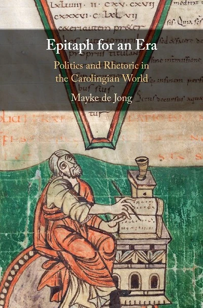 Epitaph for an Era: Politics and Rhetoric the Carolingian World