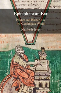 Epitaph for an Era: Politics and Rhetoric the Carolingian World
