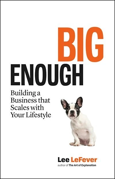Big Enough: Building A Business That Scales With Your Lifestyle
