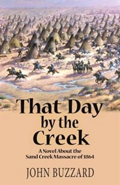 That Day by the Creek: A Novel About the Sand Creek Massacre of 1864