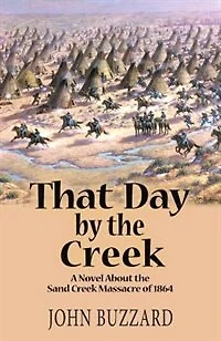 That Day by the Creek: A Novel About the Sand Creek Massacre of 1864
